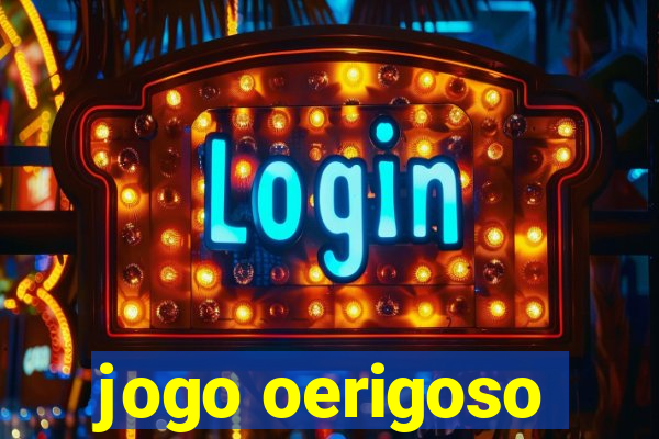 jogo oerigoso