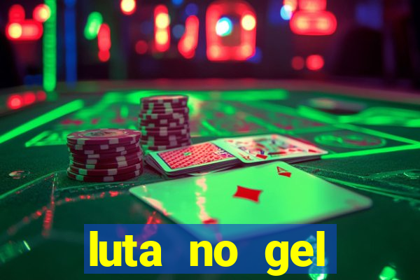 luta no gel cassino show