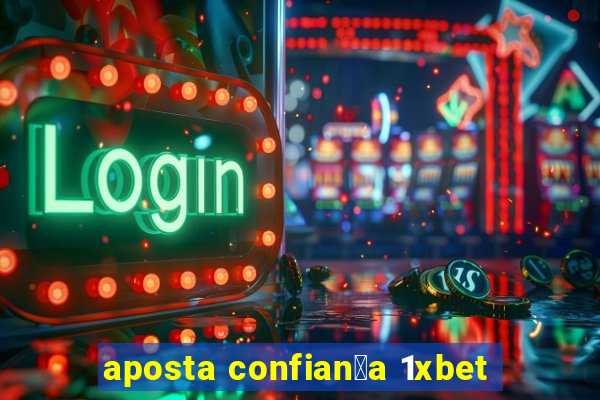 aposta confian莽a 1xbet