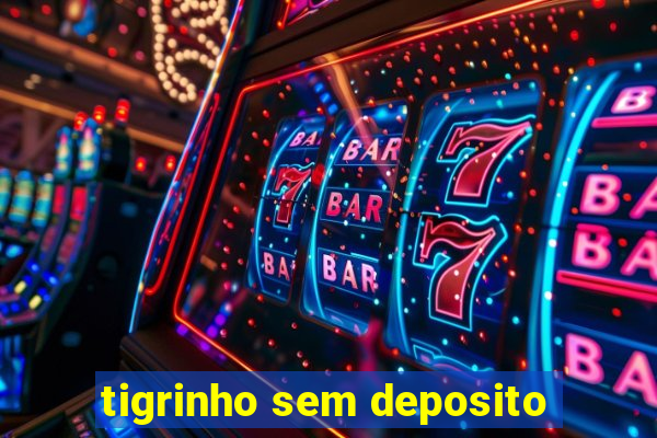 tigrinho sem deposito