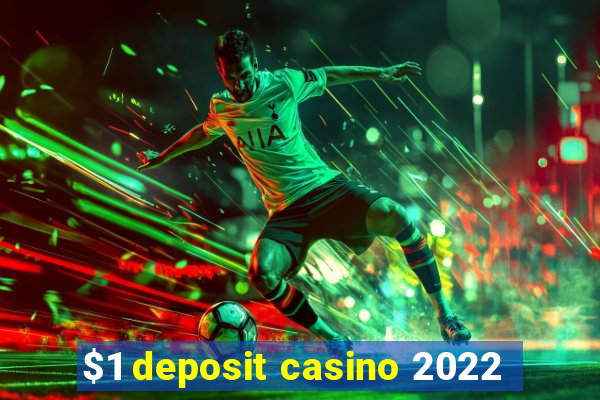 $1 deposit casino 2022