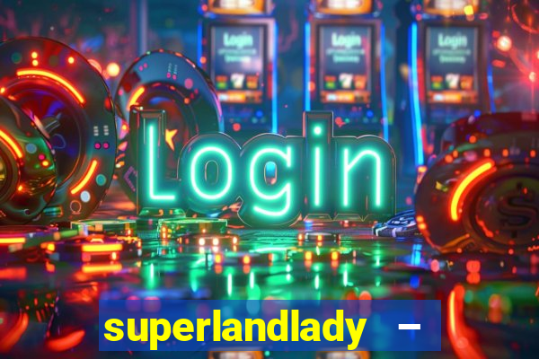 superlandlady – ganhar dinheiro paga jogando