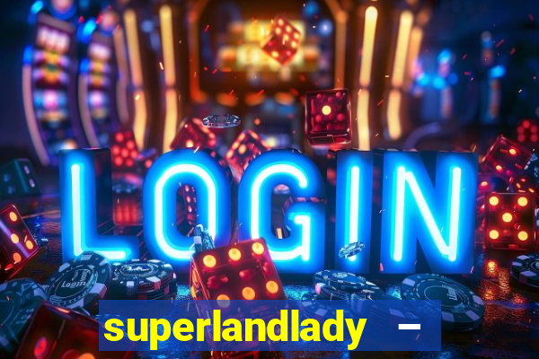 superlandlady – ganhar dinheiro paga jogando