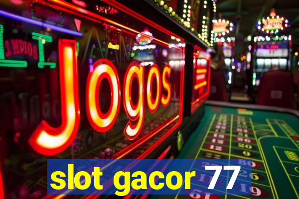 slot gacor 77