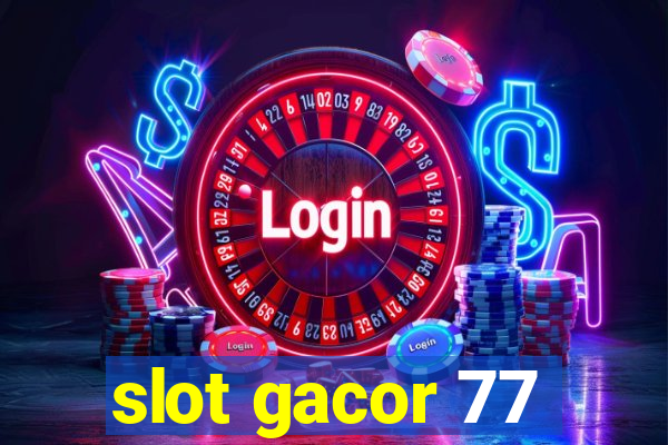 slot gacor 77