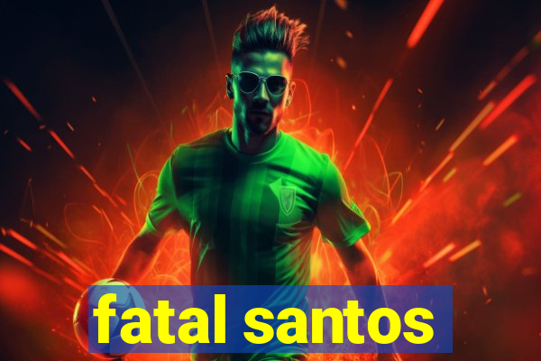 fatal santos