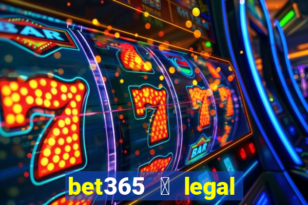 bet365 茅 legal no brasil