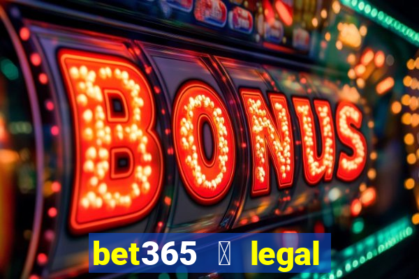 bet365 茅 legal no brasil