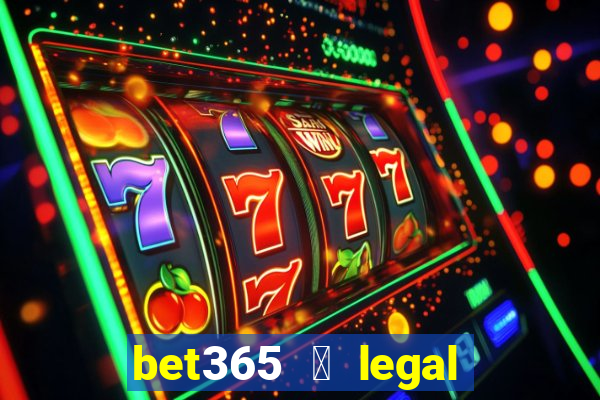 bet365 茅 legal no brasil