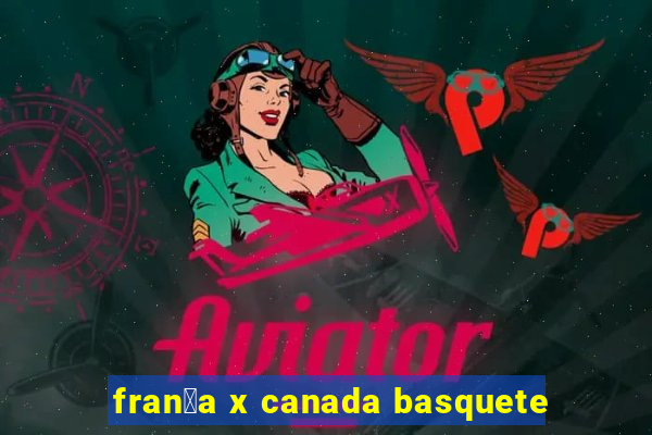 fran莽a x canada basquete