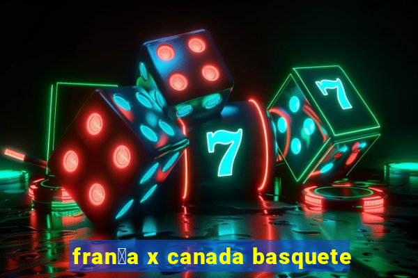 fran莽a x canada basquete