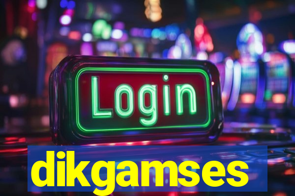 dikgamses