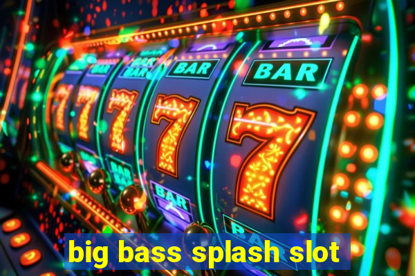 big bass splash slot