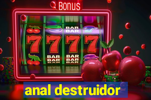 anal destruidor