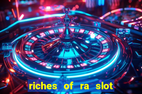 riches of ra slot free play