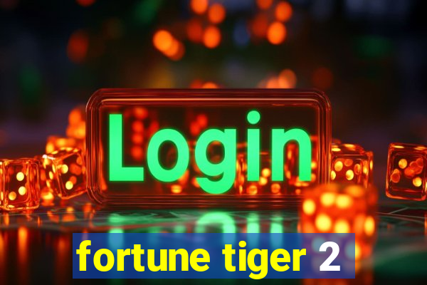 fortune tiger 2