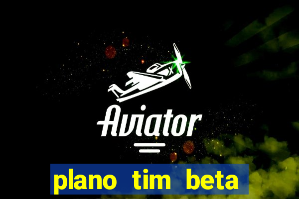 plano tim beta como funciona