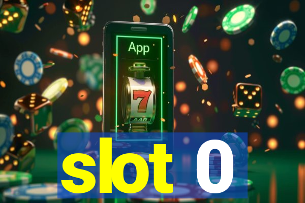 slot 0