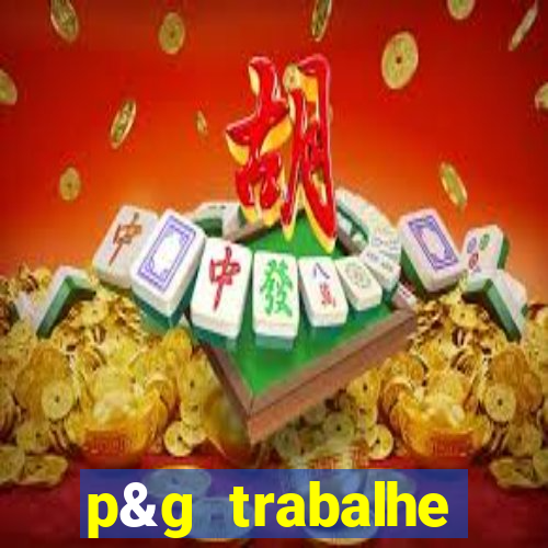 p&g trabalhe conosco email