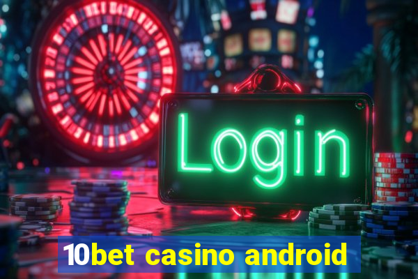 10bet casino android