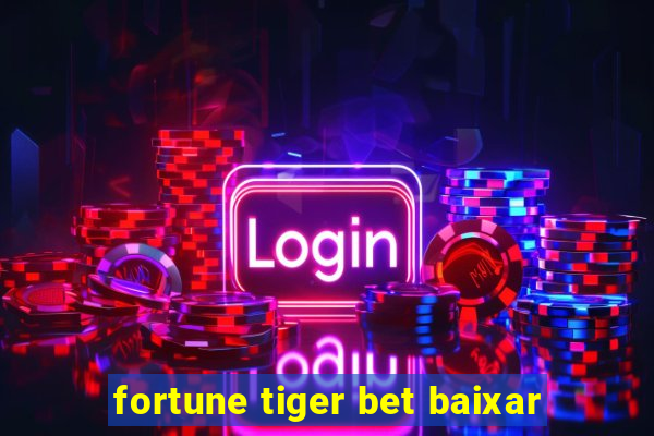 fortune tiger bet baixar