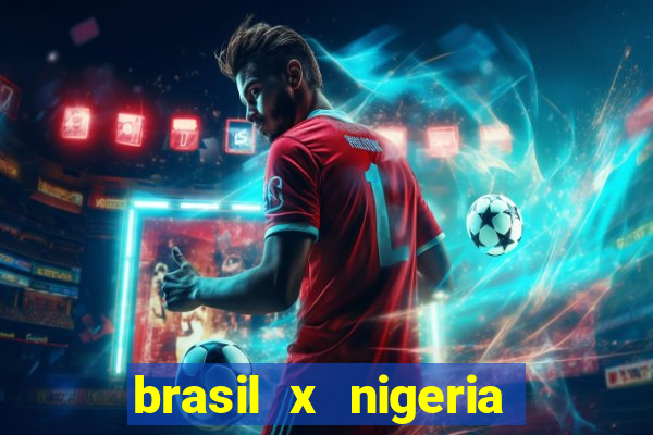 brasil x nigeria feminino estatisticas