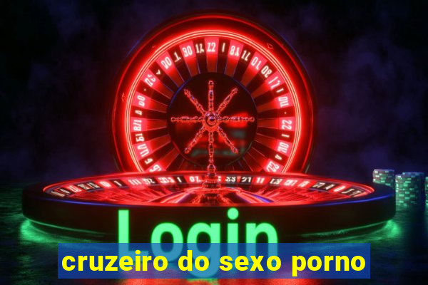 cruzeiro do sexo porno