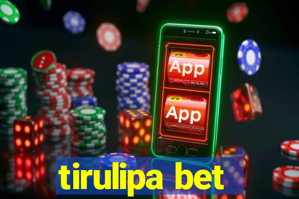 tirulipa bet