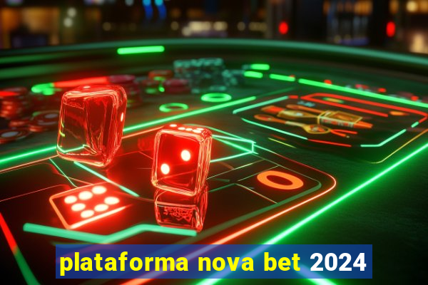 plataforma nova bet 2024