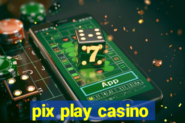 pix play casino