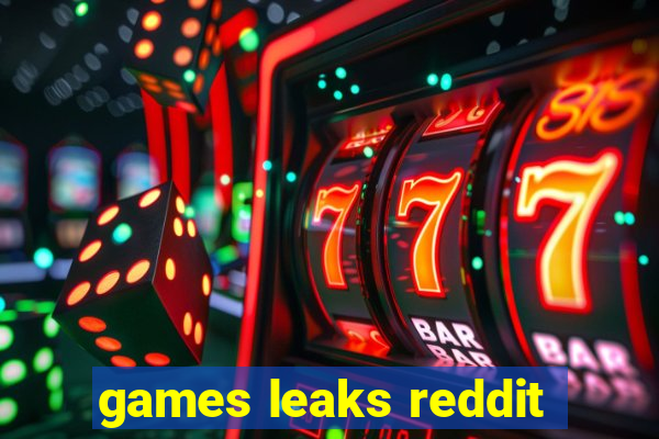 games leaks reddit