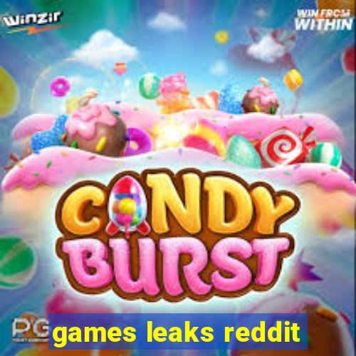 games leaks reddit