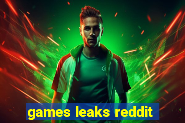 games leaks reddit