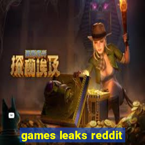 games leaks reddit