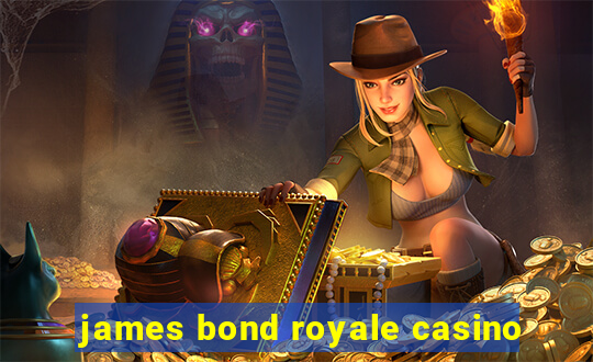 james bond royale casino