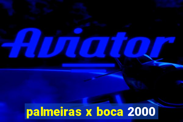 palmeiras x boca 2000