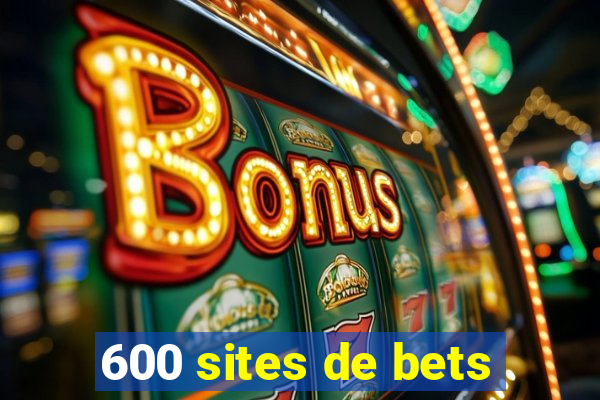 600 sites de bets