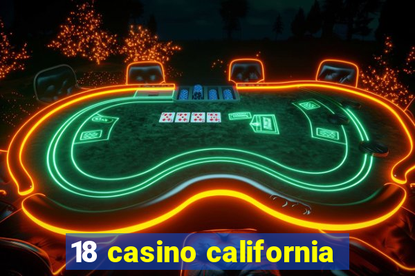 18 casino california