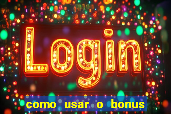 como usar o bonus na vai de bet