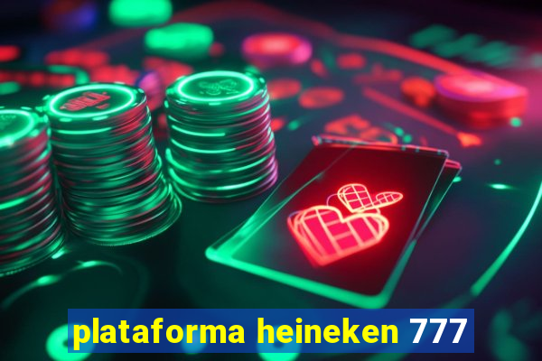 plataforma heineken 777