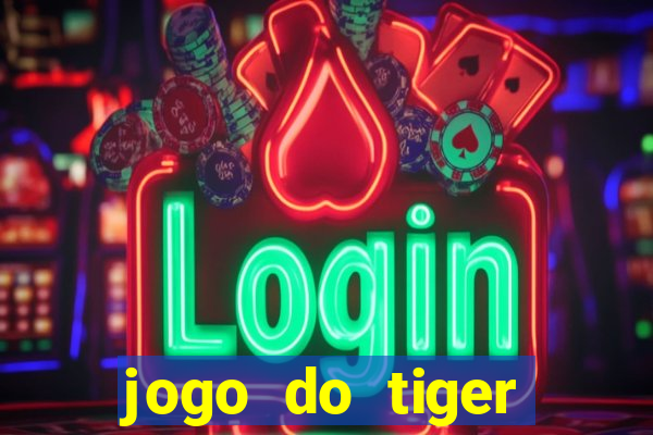 jogo do tiger melhor plataforma