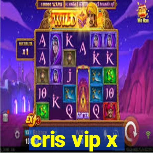 cris vip x