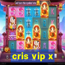 cris vip x