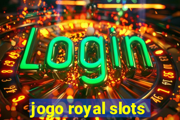 jogo royal slots