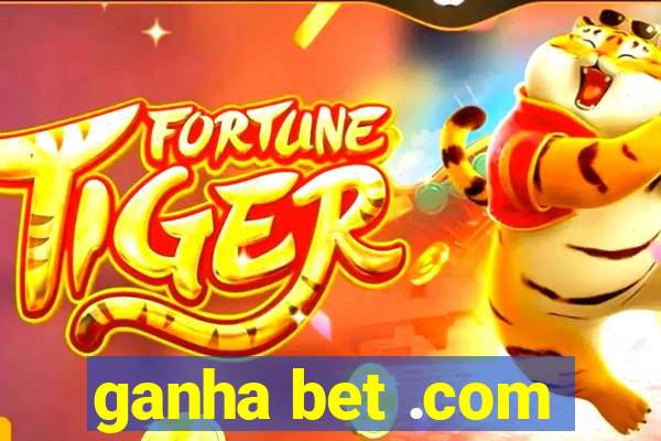 ganha bet .com