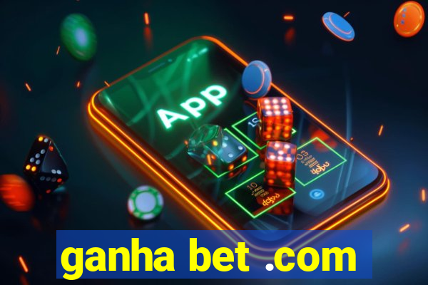 ganha bet .com