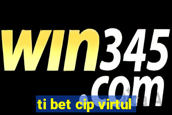 ti bet cip virtul