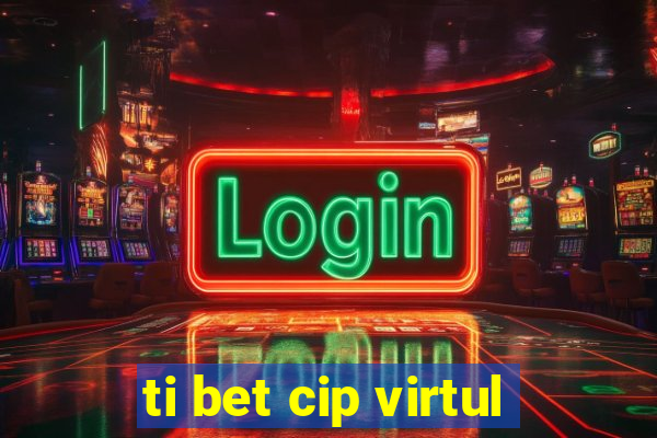 ti bet cip virtul