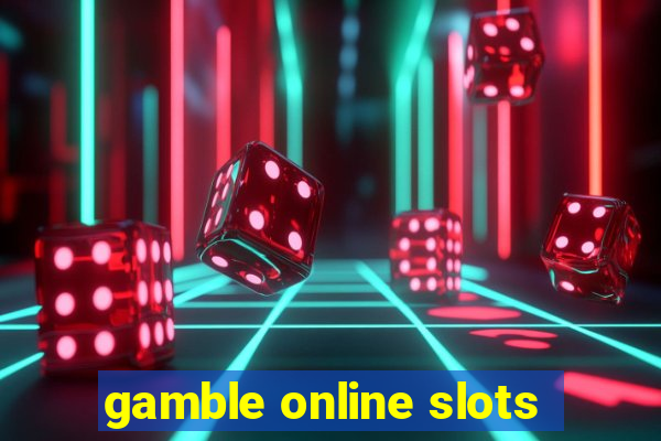 gamble online slots