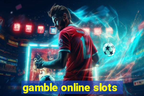 gamble online slots